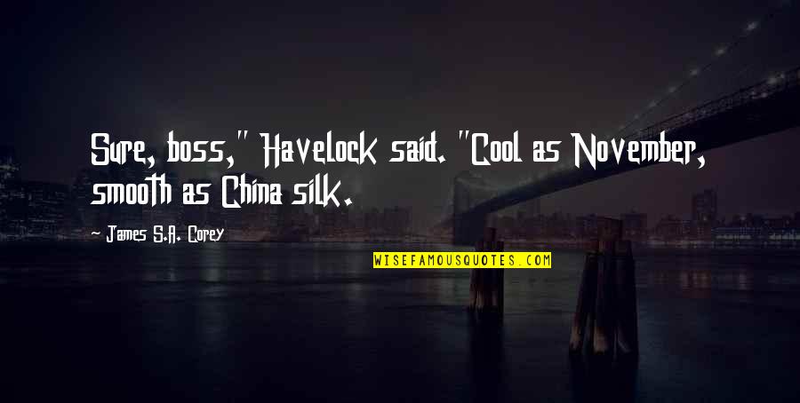 Kavmi Putlari Quotes By James S.A. Corey: Sure, boss," Havelock said. "Cool as November, smooth Kavmi Putlari Quotes By James S.A. Corey: Sure, boss," Havelock said. "Cool as November, smooth