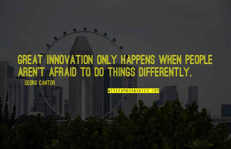 Kavod Quotes By Georg Cantor: Great innovation only happens when people aren't afraid