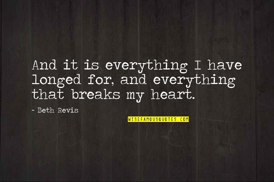 Kavoori Quotes By Beth Revis: And it is everything I have longed for,