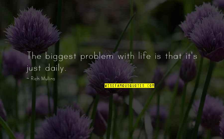 Kavouras Bouzouki Quotes By Rich Mullins: The biggest problem with life is that it's Kavouras Bouzouki Quotes By Rich Mullins: The biggest problem with life is that it's