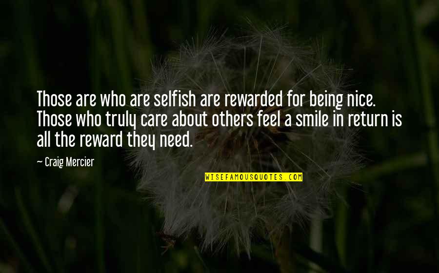 Kavrakos Quotes By Craig Mercier: Those are who are selfish are rewarded for Kavrakos Quotes By Craig Mercier: Those are who are selfish are rewarded for
