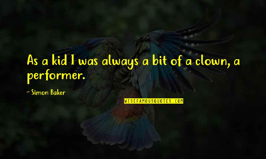 Kavrakos Quotes By Simon Baker: As a kid I was always a bit Kavrakos Quotes By Simon Baker: As a kid I was always a bit