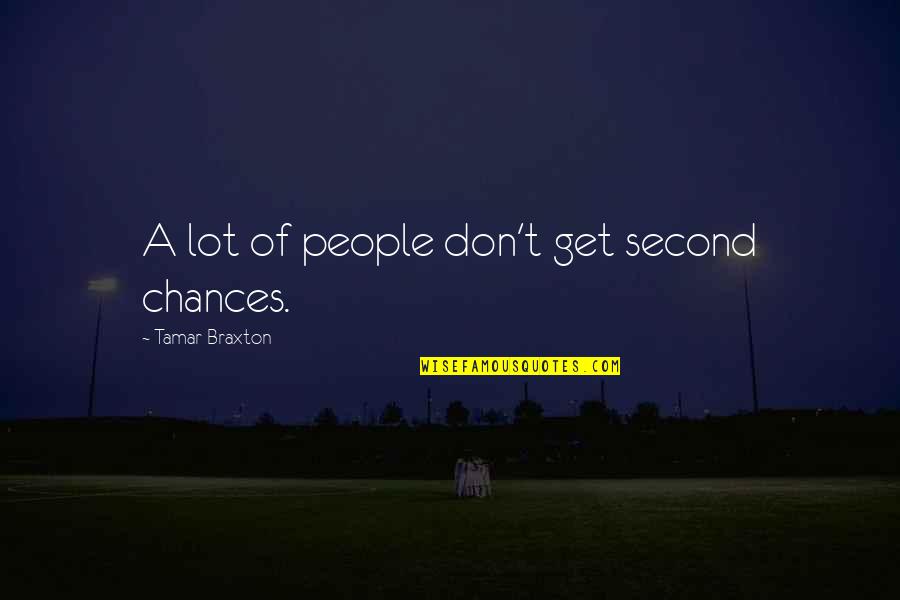 Kavramlari Quotes By Tamar Braxton: A lot of people don't get second chances. Kavramlari Quotes By Tamar Braxton: A lot of people don't get second chances.