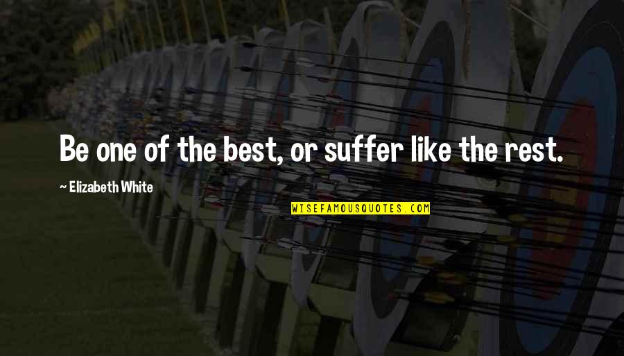 Kavuma Andrew Quotes By Elizabeth White: Be one of the best, or suffer like