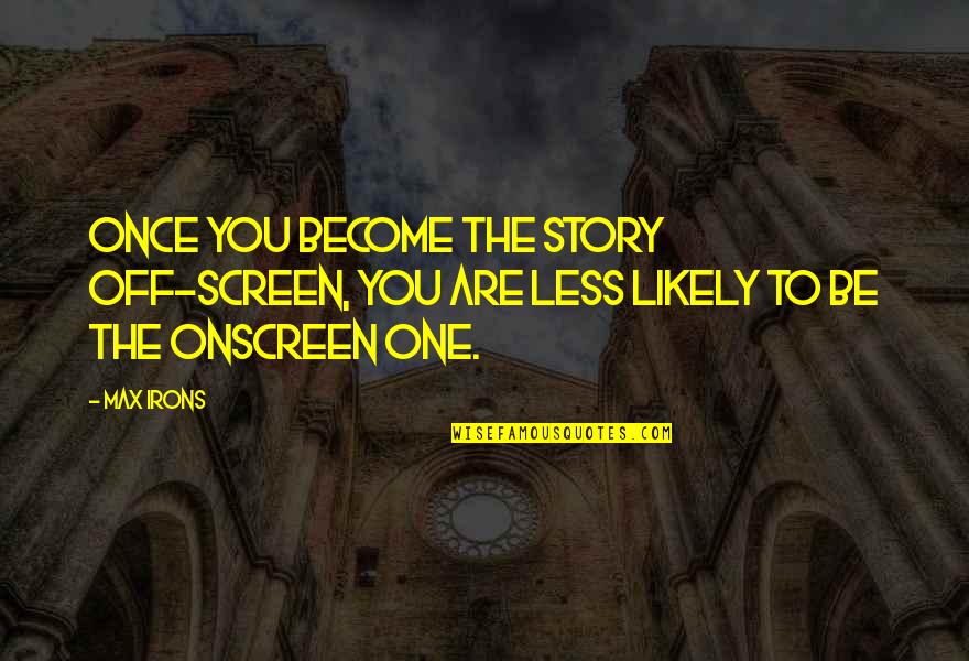 Kavuma Kabenge Quotes By Max Irons: Once you become the story off-screen, you are
