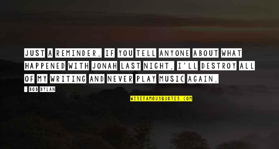 Kavungal Devi Quotes By Bob Dylan: Just a reminder, if you tell anyone about