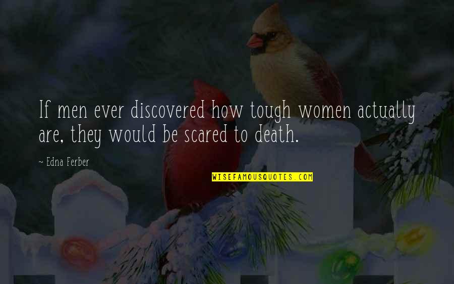 Kavungal Devi Quotes By Edna Ferber: If men ever discovered how tough women actually