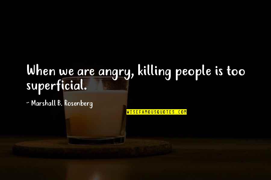 Kawada Wrestler Quotes By Marshall B. Rosenberg: When we are angry, killing people is too