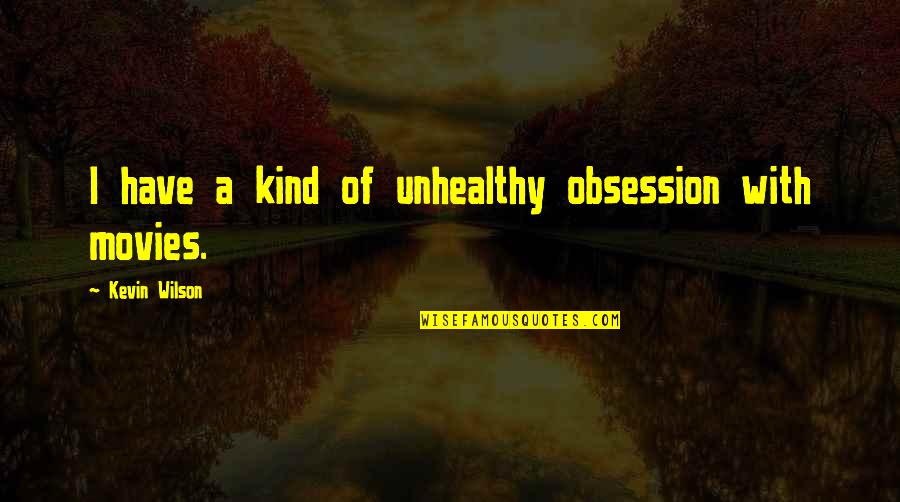 Kawade Leonard Quotes By Kevin Wilson: I have a kind of unhealthy obsession with Kawade Leonard Quotes By Kevin Wilson: I have a kind of unhealthy obsession with