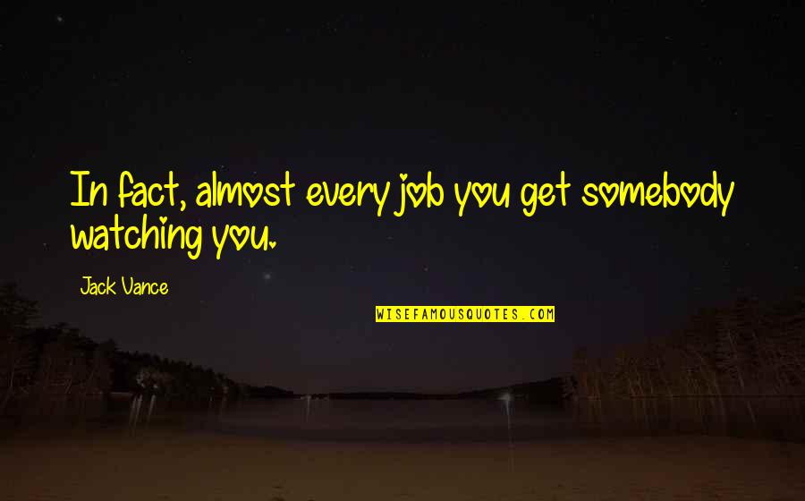 Kawader Quotes By Jack Vance: In fact, almost every job you get somebody