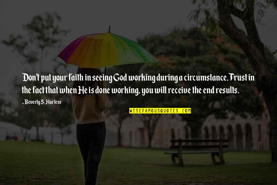 Kawaguchi Quotes By Beverly S. Harless: Don't put your faith in seeing God working Kawaguchi Quotes By Beverly S. Harless: Don't put your faith in seeing God working