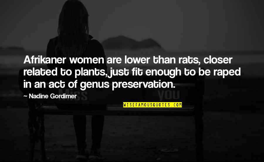 Kawaguchi Quotes By Nadine Gordimer: Afrikaner women are lower than rats, closer related
