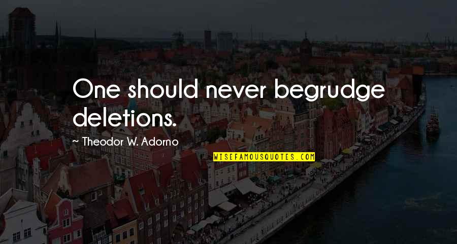Kawahito Shraga Quotes By Theodor W. Adorno: One should never begrudge deletions. Kawahito Shraga Quotes By Theodor W. Adorno: One should never begrudge deletions.