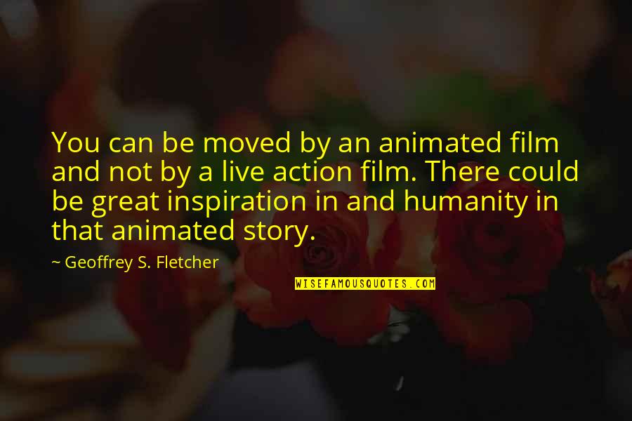 Kawakami Bansai Quotes By Geoffrey S. Fletcher: You can be moved by an animated film