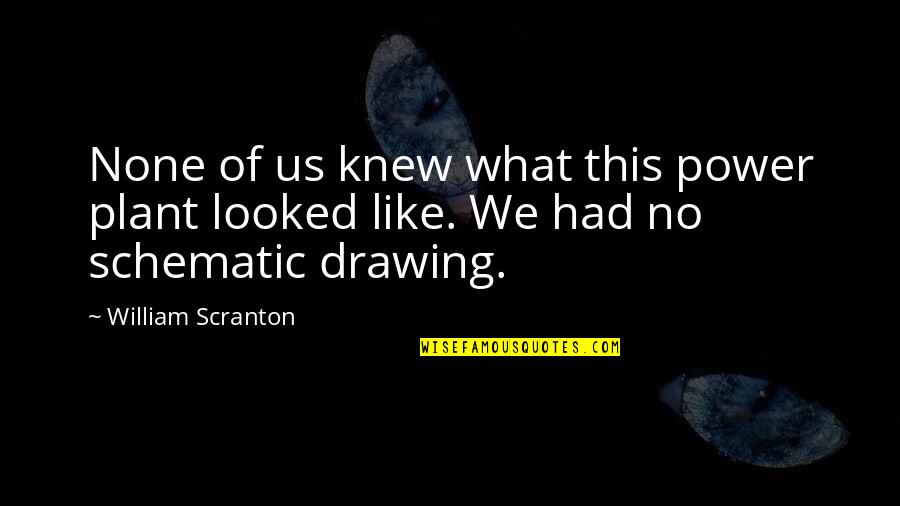 Kawake Ring Quotes By William Scranton: None of us knew what this power plant