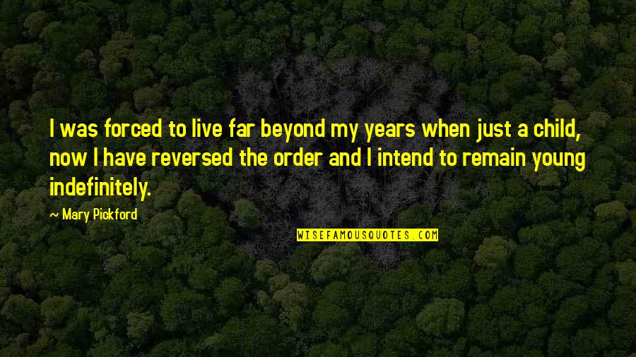 Kawakeet Quotes By Mary Pickford: I was forced to live far beyond my Kawakeet Quotes By Mary Pickford: I was forced to live far beyond my