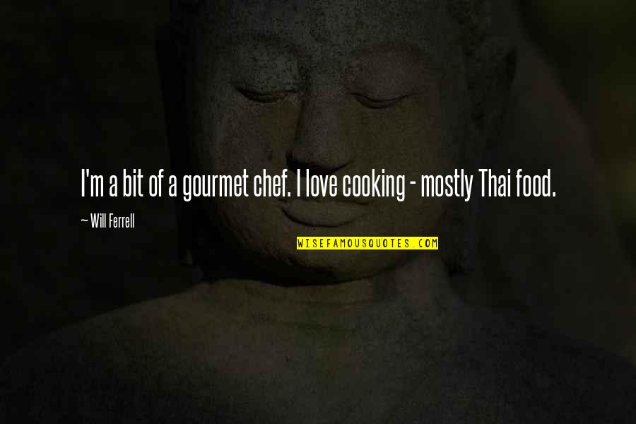 Kawaki Boruto Quotes By Will Ferrell: I'm a bit of a gourmet chef. I