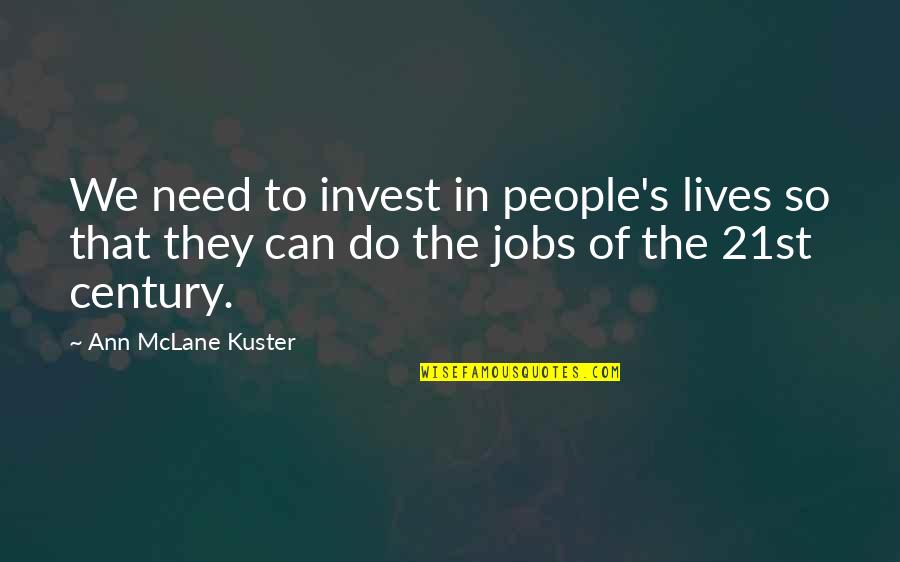 Kawakita Quotes By Ann McLane Kuster: We need to invest in people's lives so