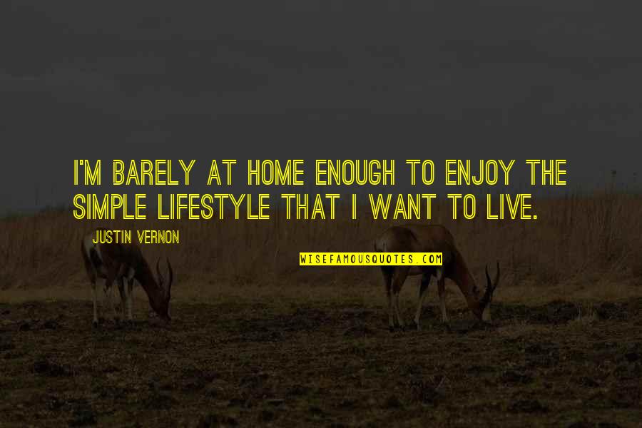 Kawalan Ng Oras Sa Relasyon Quotes By Justin Vernon: I'm barely at home enough to enjoy the