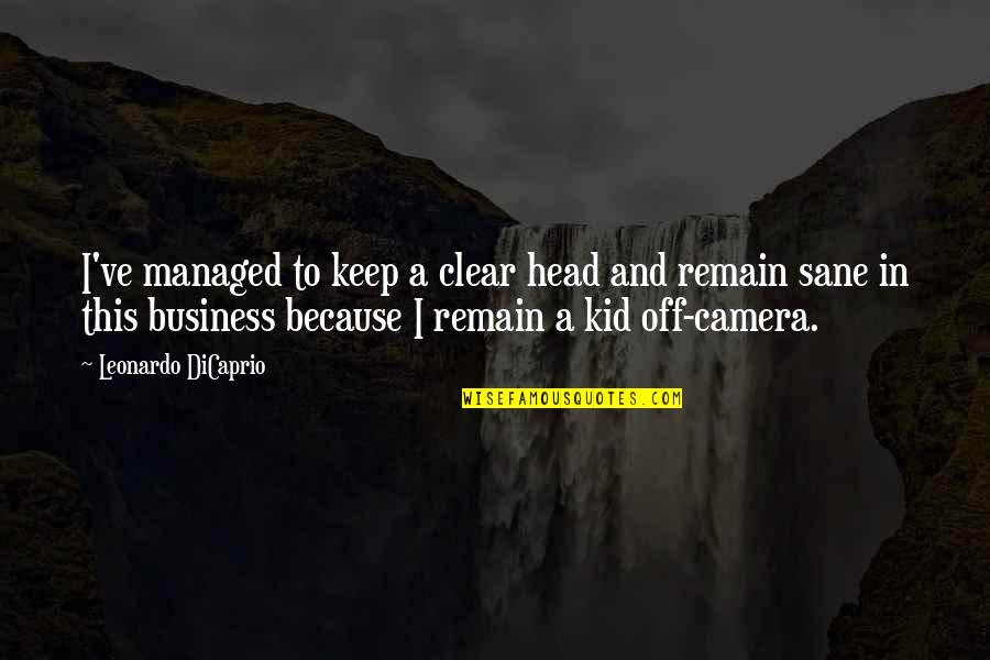 Kawalan Ng Oras Sa Relasyon Quotes By Leonardo DiCaprio: I've managed to keep a clear head and Kawalan Ng Oras Sa Relasyon Quotes By Leonardo DiCaprio: I've managed to keep a clear head and