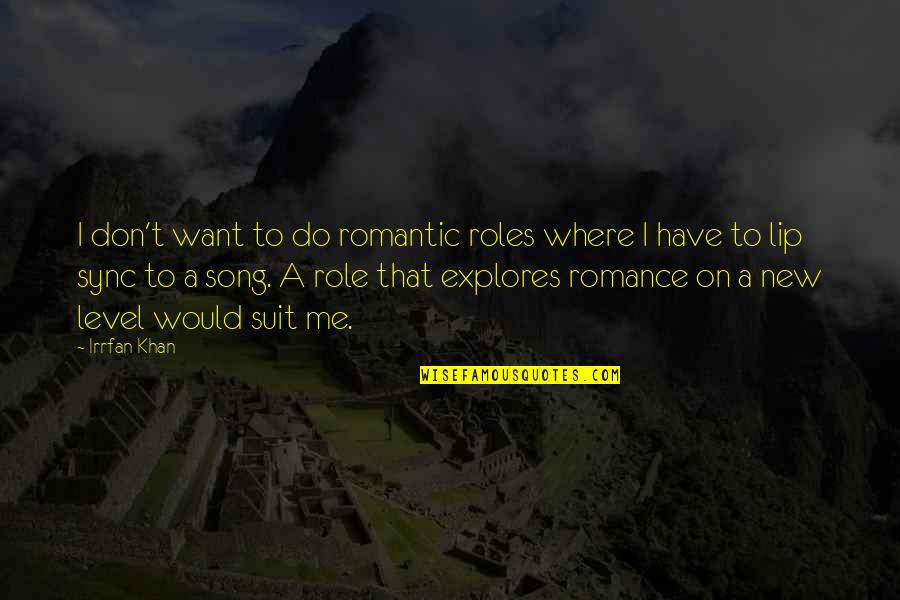 Kawalan Ng Quotes By Irrfan Khan: I don't want to do romantic roles where