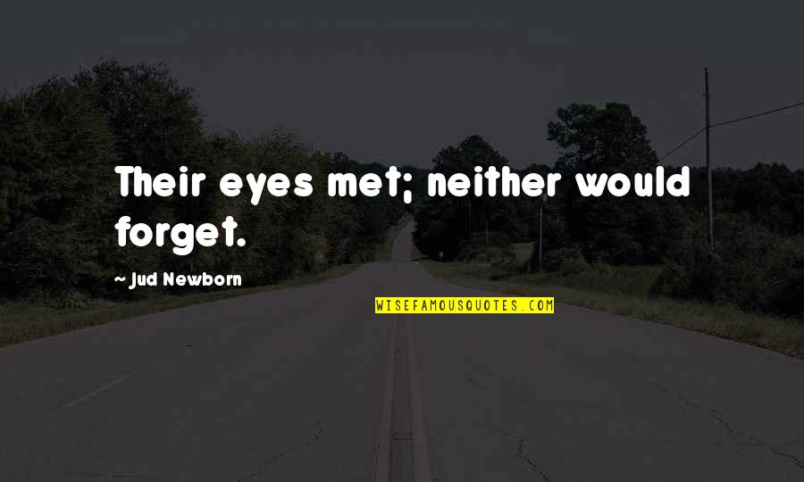 Kawalan Pergerakan Quotes By Jud Newborn: Their eyes met; neither would forget.