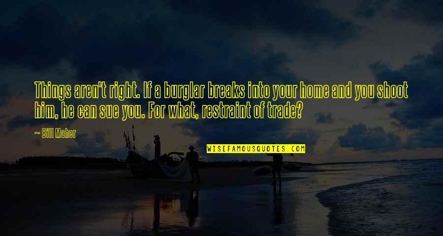 Kawalerowicz Faraon Quotes By Bill Maher: Things aren't right. If a burglar breaks into