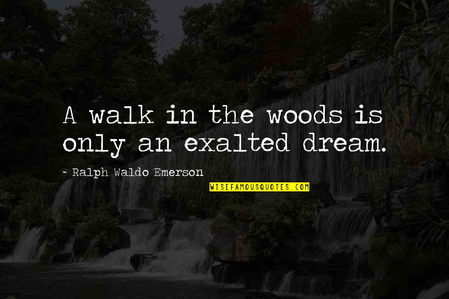 Kawalkowski Daru Quotes By Ralph Waldo Emerson: A walk in the woods is only an