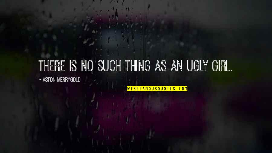 Kawan Quotes By Aston Merrygold: There is no such thing as an ugly