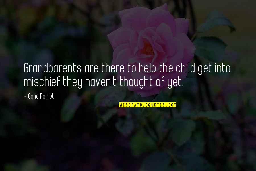 Kawan Quotes By Gene Perret: Grandparents are there to help the child get