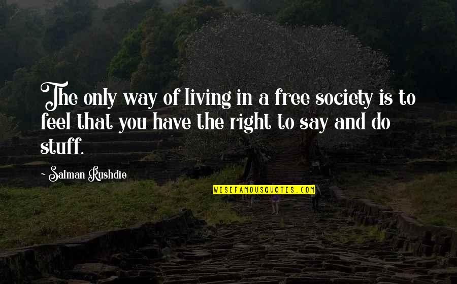 Kawan Quotes By Salman Rushdie: The only way of living in a free