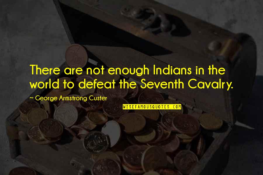 Kawani In English Quotes By George Armstrong Custer: There are not enough Indians in the world Kawani In English Quotes By George Armstrong Custer: There are not enough Indians in the world