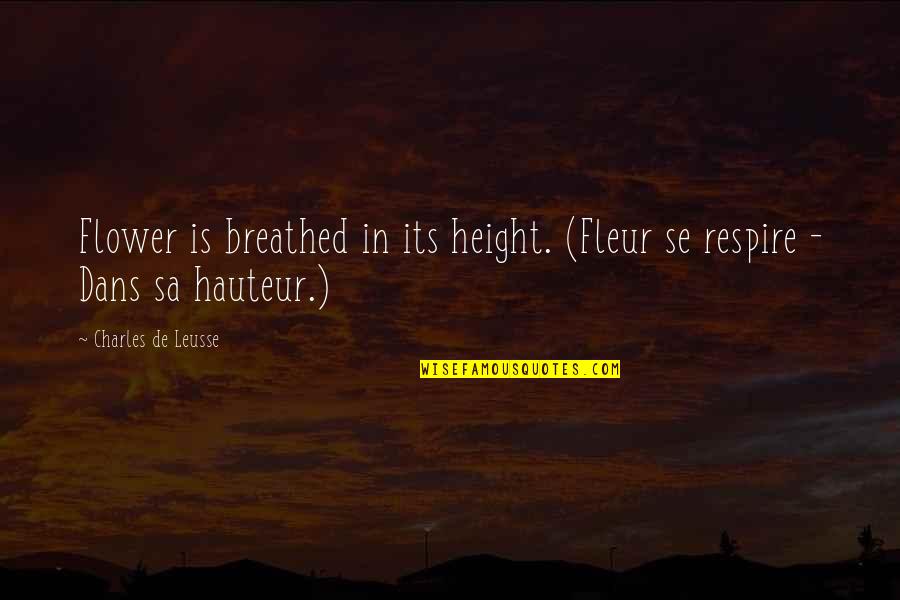 Kawarazaki Shodo Quotes By Charles De Leusse: Flower is breathed in its height. (Fleur se Kawarazaki Shodo Quotes By Charles De Leusse: Flower is breathed in its height. (Fleur se