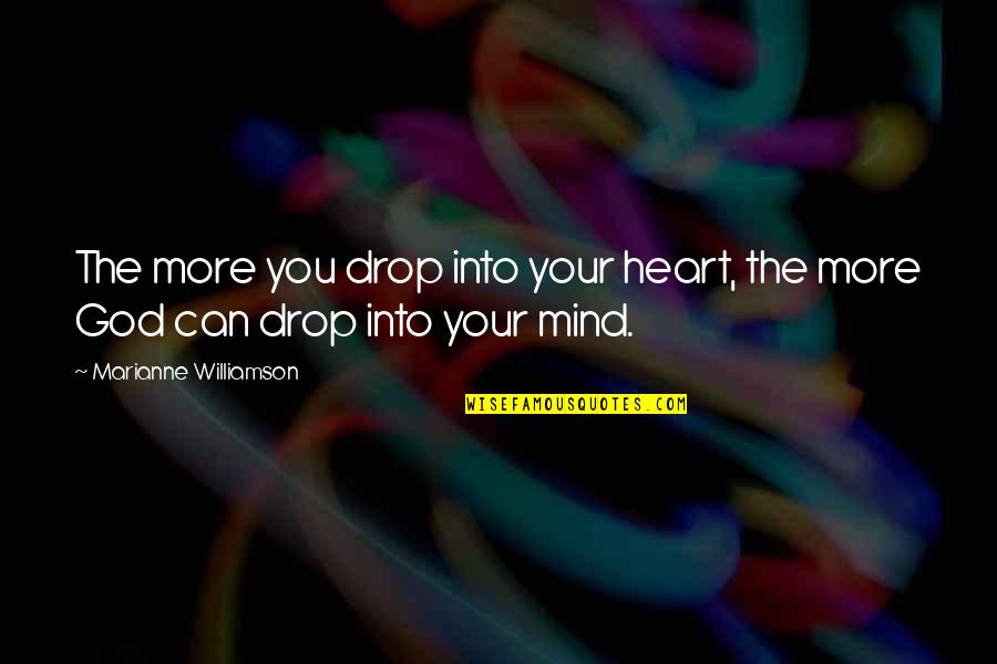 Kawarimasu Quotes By Marianne Williamson: The more you drop into your heart, the
