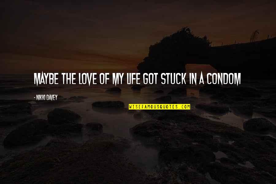 Kawarthas Cottage Quotes By Nikki Davey: maybe the love of my life got stuck