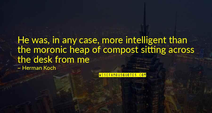 Kawauchi Ronald Quotes By Herman Koch: He was, in any case, more intelligent than Kawauchi Ronald Quotes By Herman Koch: He was, in any case, more intelligent than