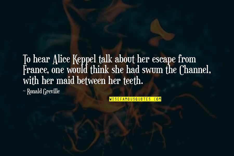 Kawazoe Yoshiyuki Quotes By Ronald Greville: To hear Alice Keppel talk about her escape