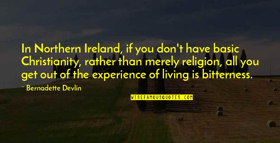 Kawazu Cherry Quotes By Bernadette Devlin: In Northern Ireland, if you don't have basic