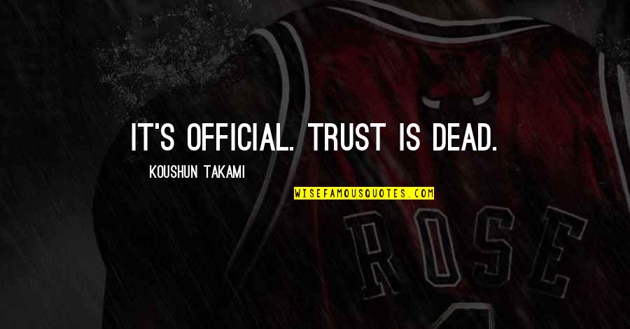 Kawazu Sakura Quotes By Koushun Takami: It's official. Trust is dead.