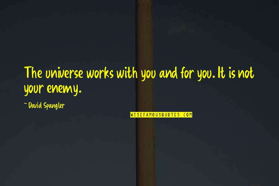 Kawiarnie Quotes By David Spangler: The universe works with you and for you. Kawiarnie Quotes By David Spangler: The universe works with you and for you.