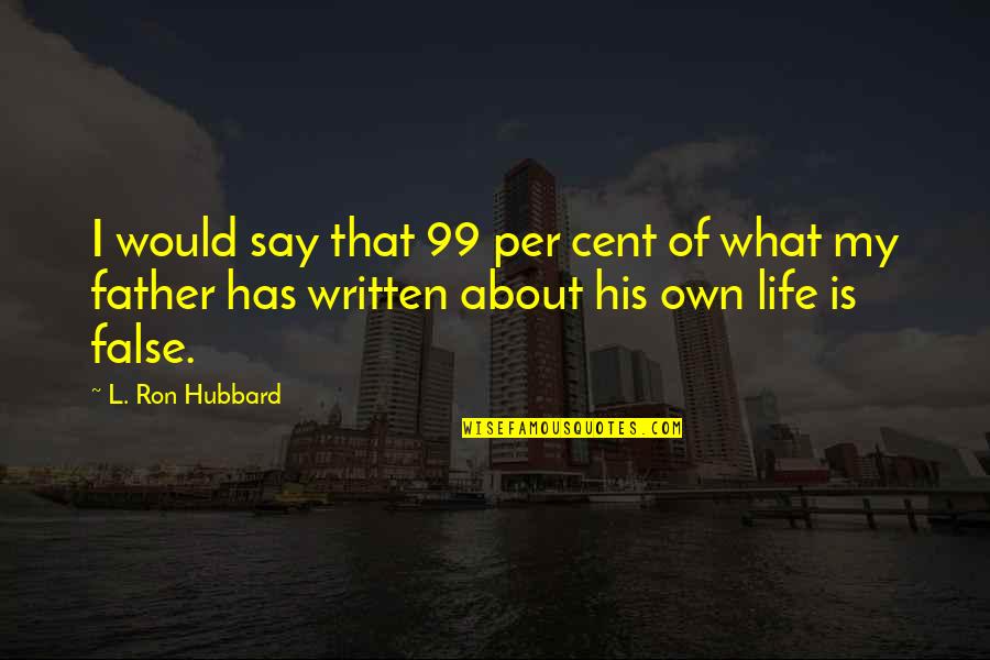 Kaworu Quotes By L. Ron Hubbard: I would say that 99 per cent of Kaworu Quotes By L. Ron Hubbard: I would say that 99 per cent of