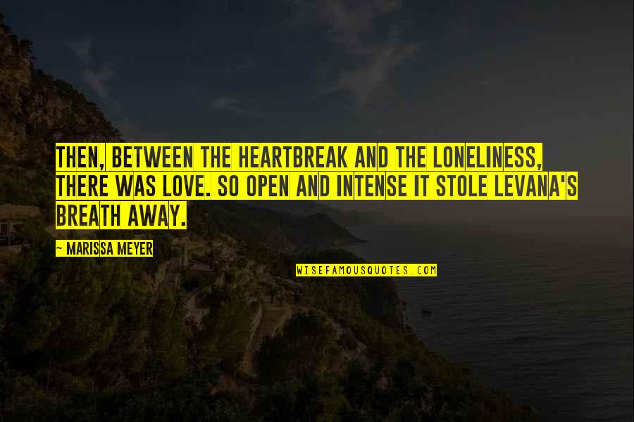 Kawtar Al Quotes By Marissa Meyer: Then, between the heartbreak and the loneliness, there