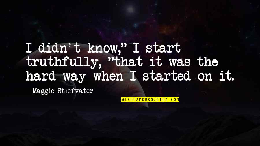 Kawula Bear Quotes By Maggie Stiefvater: I didn't know," I start truthfully, "that it Kawula Bear Quotes By Maggie Stiefvater: I didn't know," I start truthfully, "that it