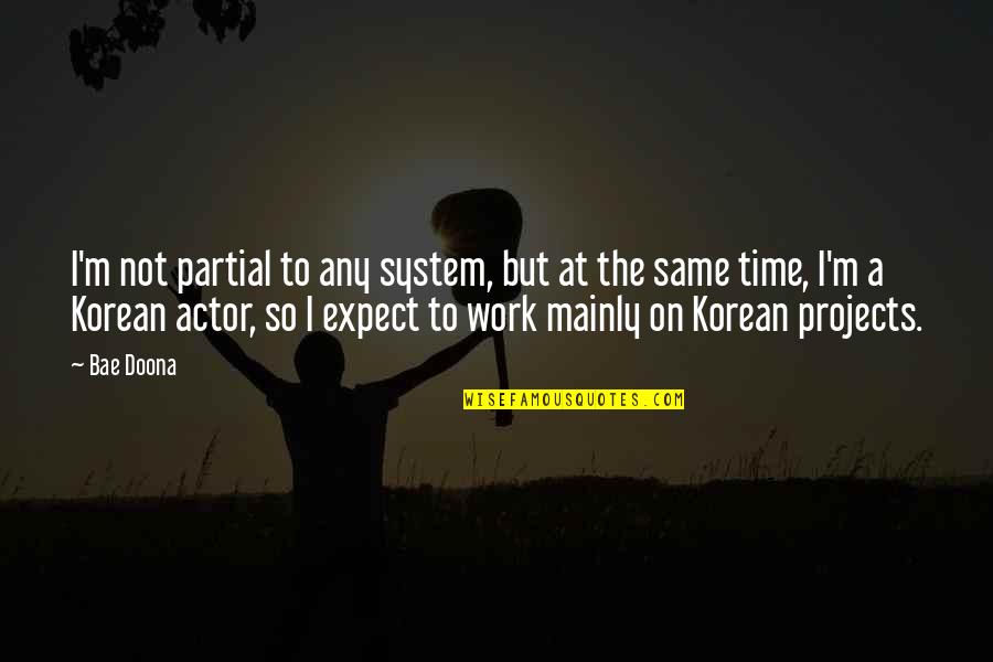 Kawula Jowo Quotes By Bae Doona: I'm not partial to any system, but at Kawula Jowo Quotes By Bae Doona: I'm not partial to any system, but at