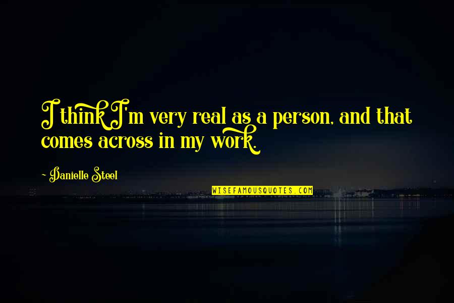 Kawula Jowo Quotes By Danielle Steel: I think I'm very real as a person, Kawula Jowo Quotes By Danielle Steel: I think I'm very real as a person,