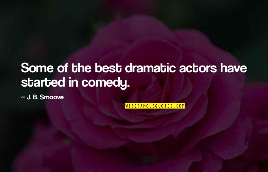 Kawula Kbbi Quotes By J. B. Smoove: Some of the best dramatic actors have started Kawula Kbbi Quotes By J. B. Smoove: Some of the best dramatic actors have started