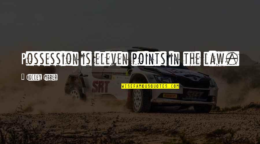 Kay Bojesen Quotes By Colley Cibber: Possession is eleven points in the law. Kay Bojesen Quotes By Colley Cibber: Possession is eleven points in the law.