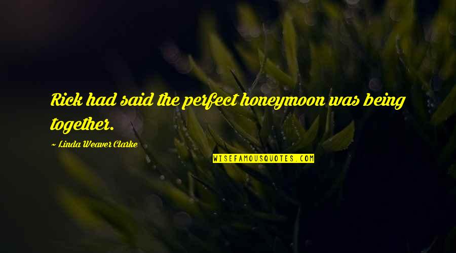 Kay Bojesen Quotes By Linda Weaver Clarke: Rick had said the perfect honeymoon was being Kay Bojesen Quotes By Linda Weaver Clarke: Rick had said the perfect honeymoon was being