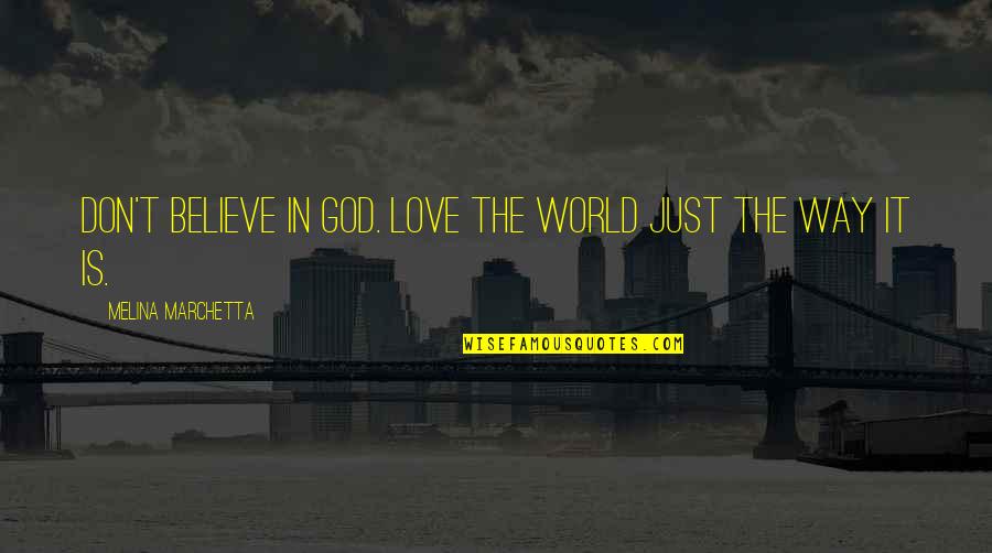 Kay Cottee Quotes By Melina Marchetta: Don't believe in God. Love the world just