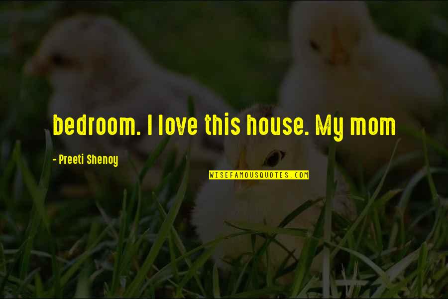 Kay Day Quotes By Preeti Shenoy: bedroom. I love this house. My mom